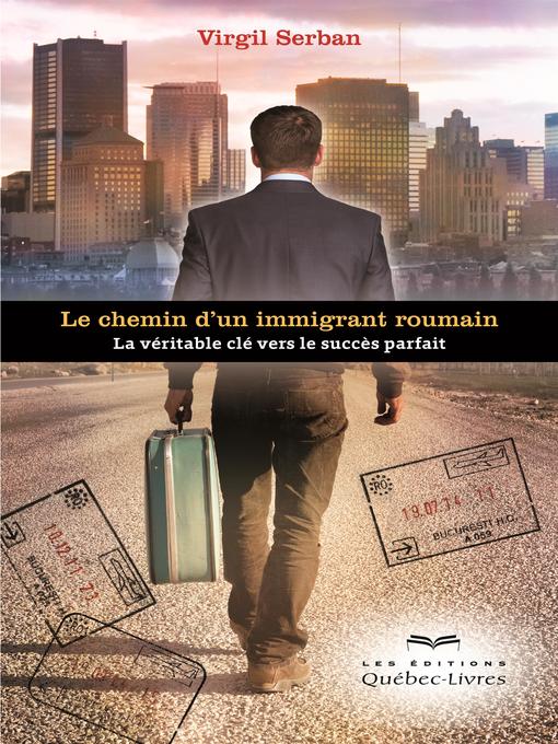 Title details for Le chemin d'un immigrant roumain by Virgil Serban - Available